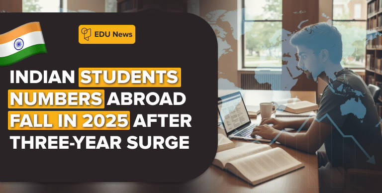 Indian student numbers abroad decline in 2025 after three-year surge